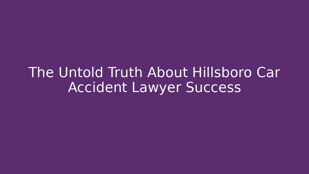The Untold Truth About Hillsboro Car Accident Lawyer Success