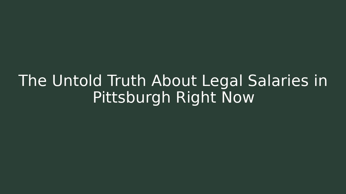 The Untold Truth About Legal Salaries in Pittsburgh Right Now