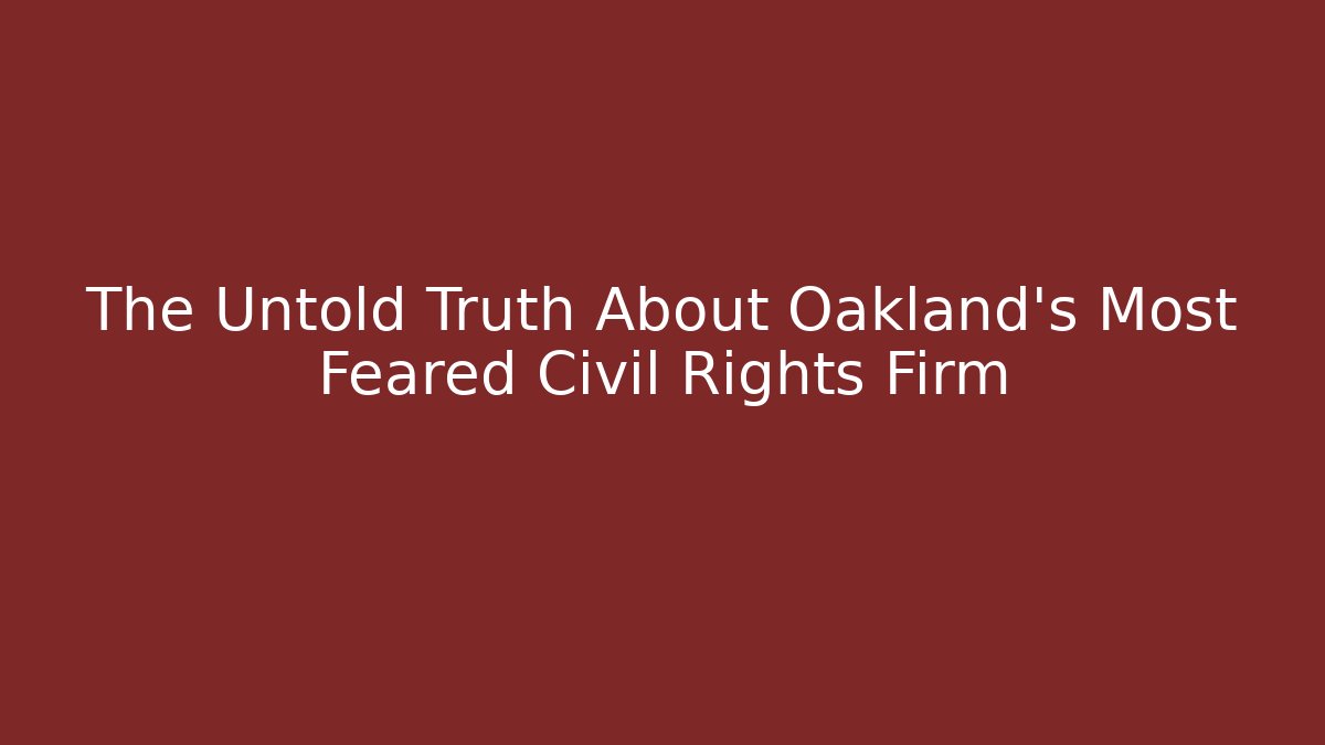 The Untold Truth About Oakland's Most Feared Civil Rights Firm