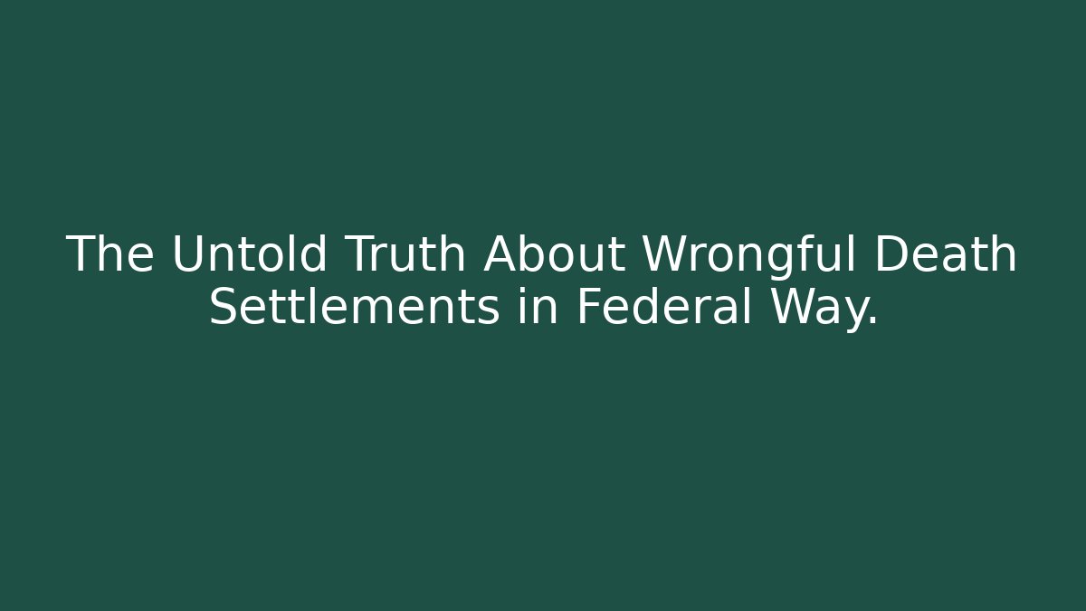 The Untold Truth About Wrongful Death Settlements in Federal Way.