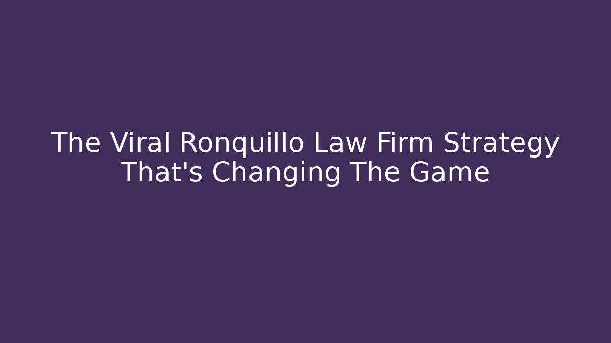 The Viral Ronquillo Law Firm Strategy That's Changing The Game