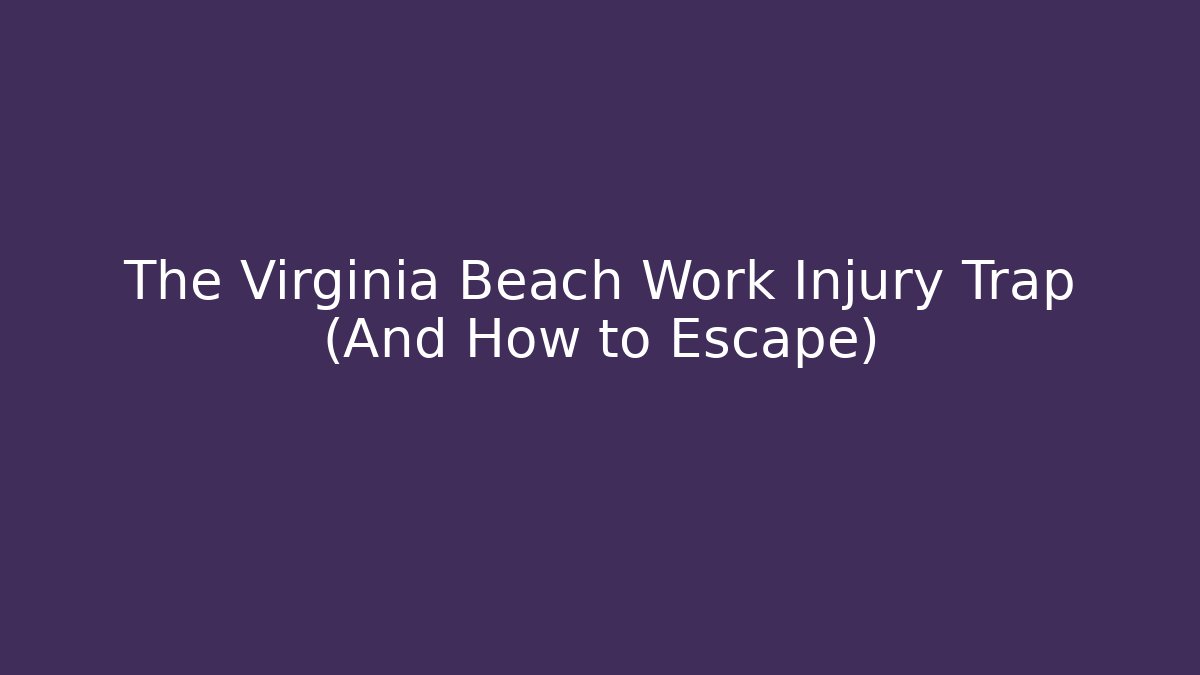 The Virginia Beach Work Injury Trap (And How to Escape) - WealthxGroup
