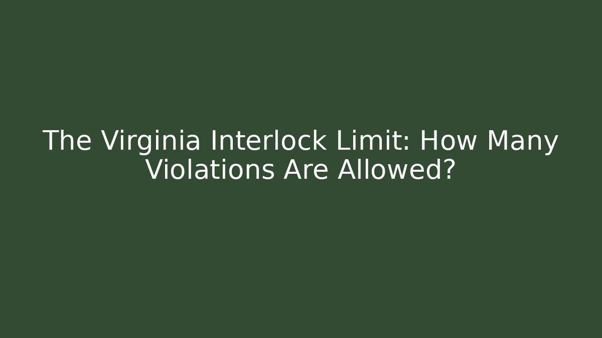 The Virginia Interlock Limit: How Many Violations Are Allowed?