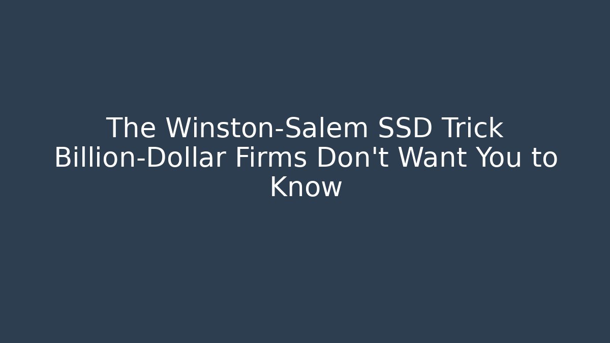 The Winston-Salem SSD Trick Billion-Dollar Firms Don’t Want You to Know