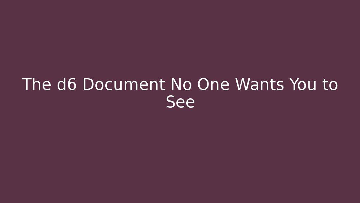 The d6 Document No One Wants You to See - WealthxGroup