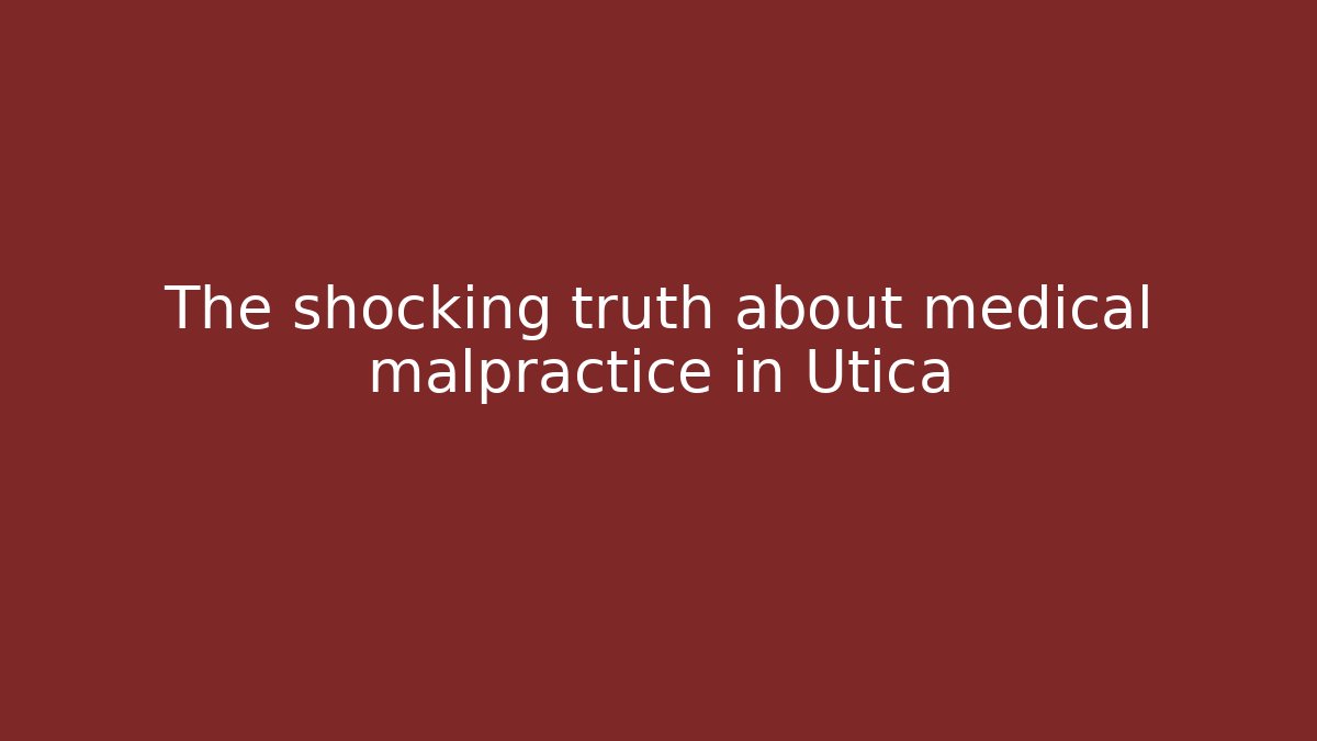 The shocking truth about medical malpractice in Utica - WealthxGroup