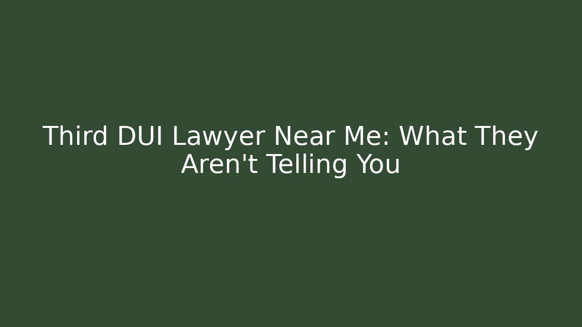 Third DUI Lawyer Near Me: What They Aren't Telling You - WealthxGroup