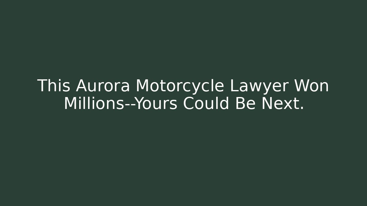 This Aurora Motorcycle Lawyer Won Millions—Yours Could Be Next. - WealthxGroup