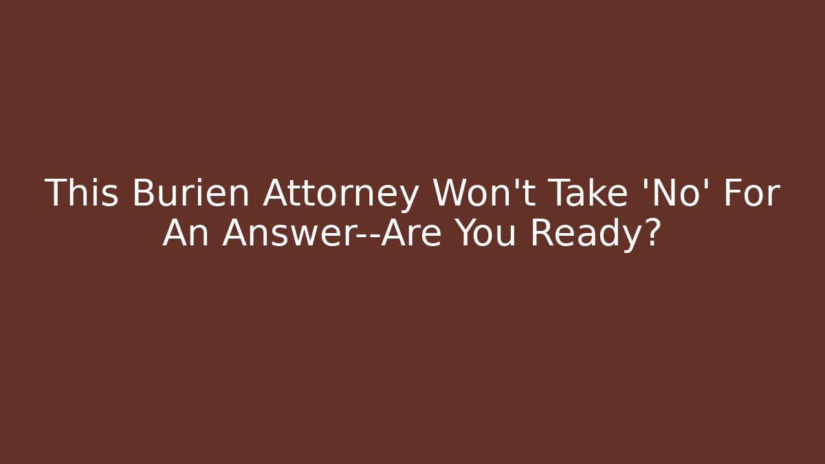 This Burien Attorney Won’t Take ‘No’ For An Answer—Are You Ready?
