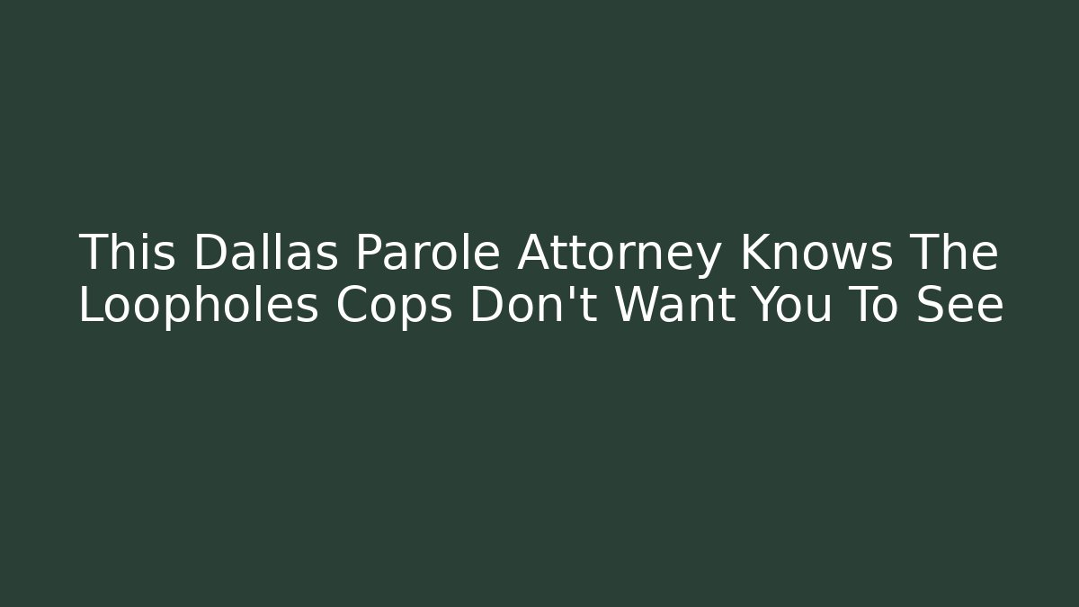This Dallas Parole Attorney Knows The Loopholes Cops Don’t Want You To See