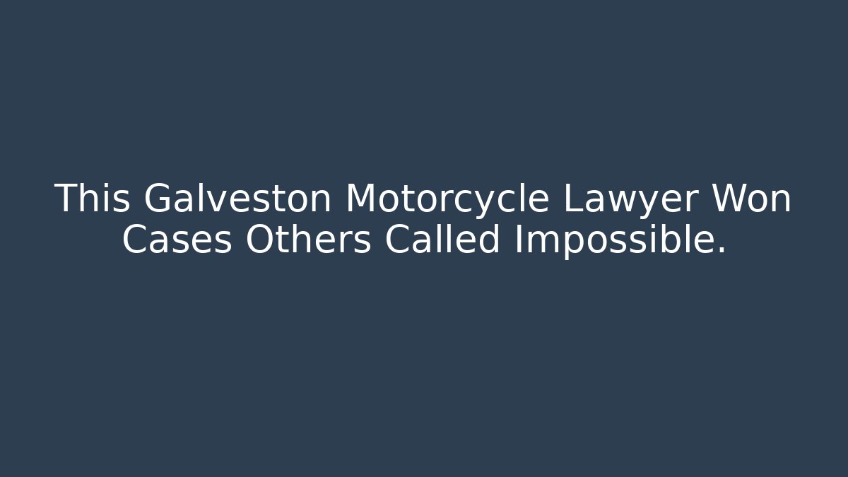 This Galveston Motorcycle Lawyer Won Cases Others Called Impossible.