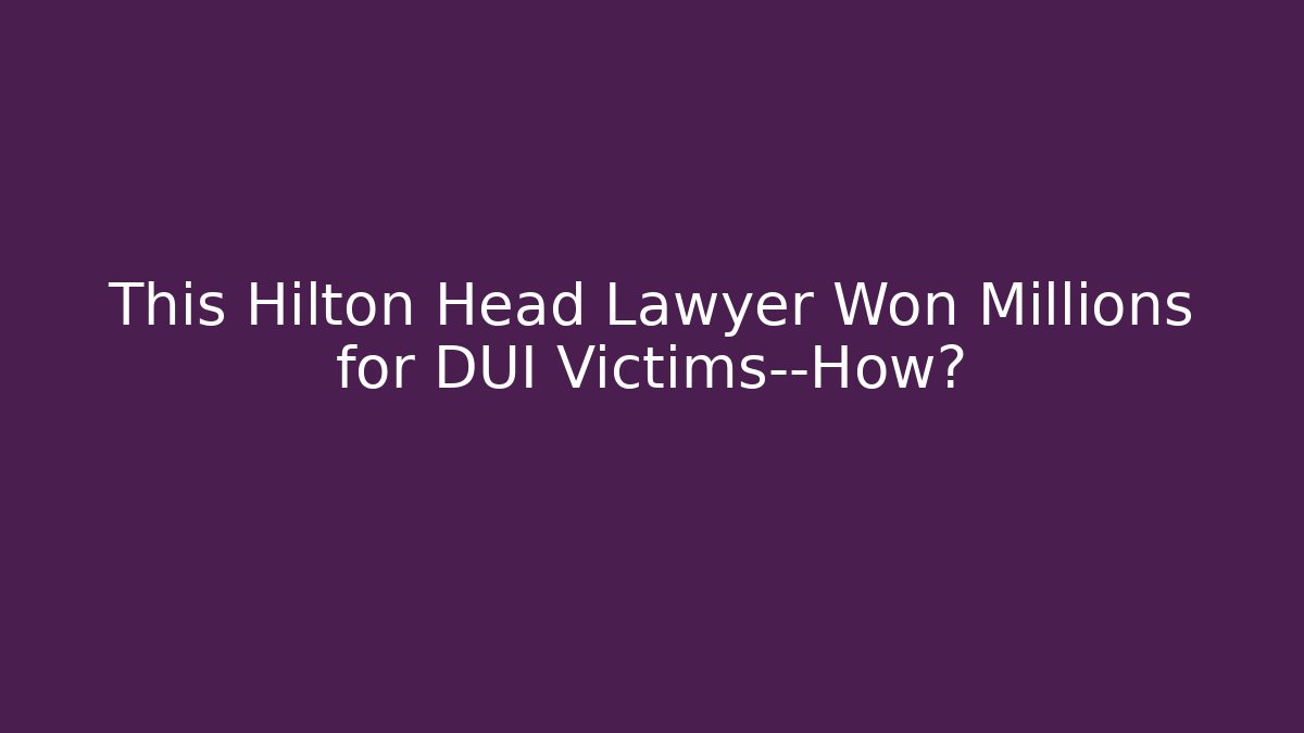 This Hilton Head Lawyer Won Millions for DUI Victims—How? - WealthxGroup