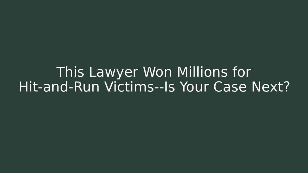 This Lawyer Won Millions for Hit-and-Run Victims—Is Your Case Next?