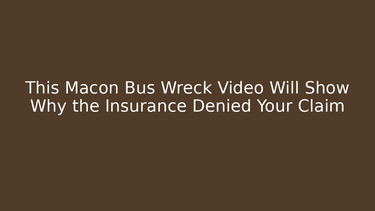 This Macon Bus Wreck Video Will Show Why the Insurance Denied Your Claim