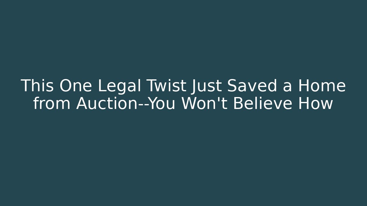 This One Legal Twist Just Saved a Home from Auction—You Won’t Believe How