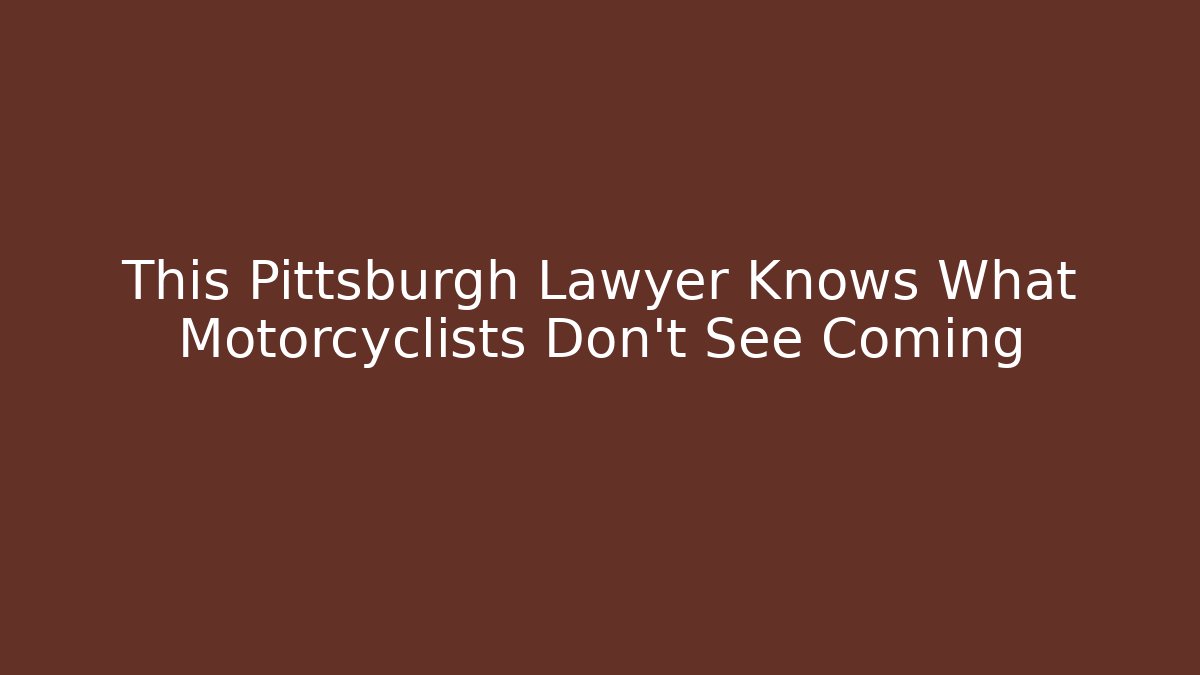 This Pittsburgh Lawyer Knows What Motorcyclists Don't See Coming - WealthxGroup