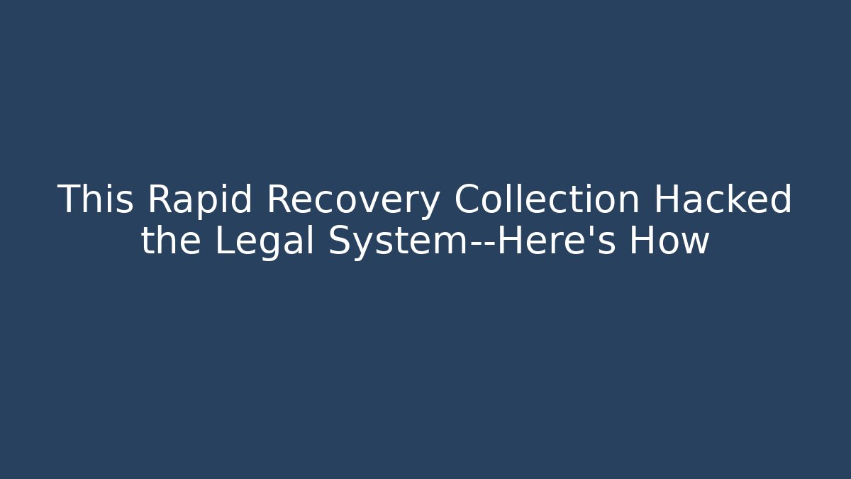 This Rapid Recovery Collection Hacked the Legal System—Here’s How - WealthxGroup