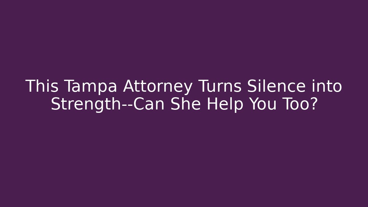 This Tampa Attorney Turns Silence into Strength—Can She Help You Too?