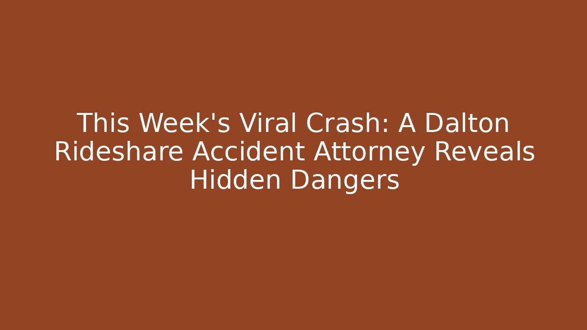 This Week’s Viral Crash: A Dalton Rideshare Accident Attorney Reveals Hidden Dangers