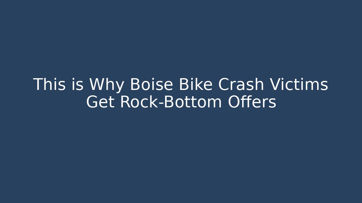 This is Why Boise Bike Crash Victims Get Rock-Bottom Offers