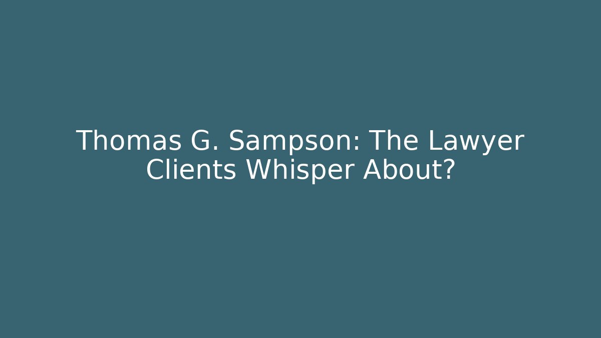 Thomas G. Sampson: The Lawyer Clients Whisper About? - WealthxGroup