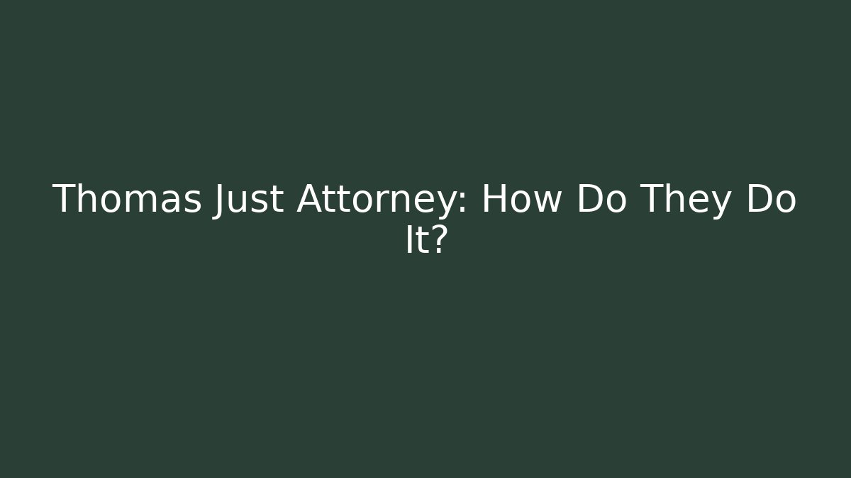 Thomas Just Attorney: How Do They Do It? - WealthxGroup