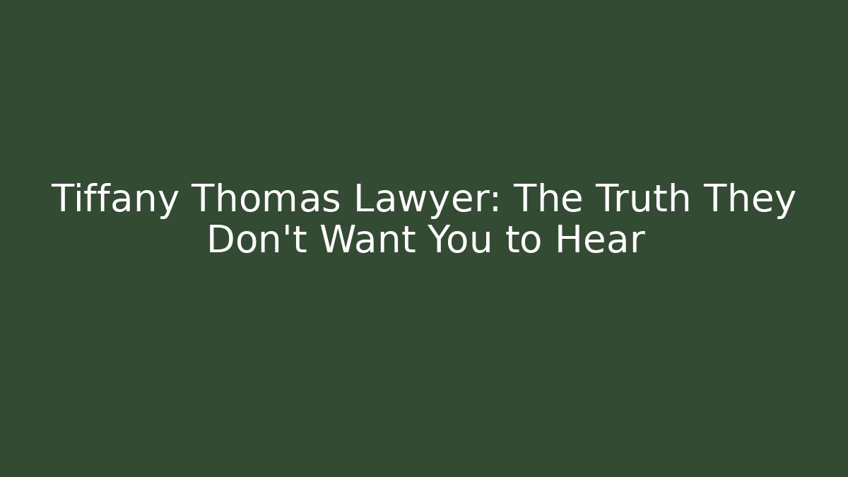 Tiffany Thomas Lawyer: The Truth They Don't Want You to Hear