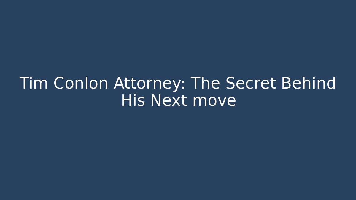 Tim Conlon Attorney: The Secret Behind His Next move - WealthxGroup