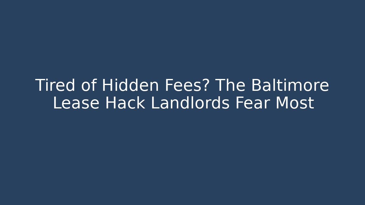 Tired of Hidden Fees? The Baltimore Lease Hack Landlords Fear Most