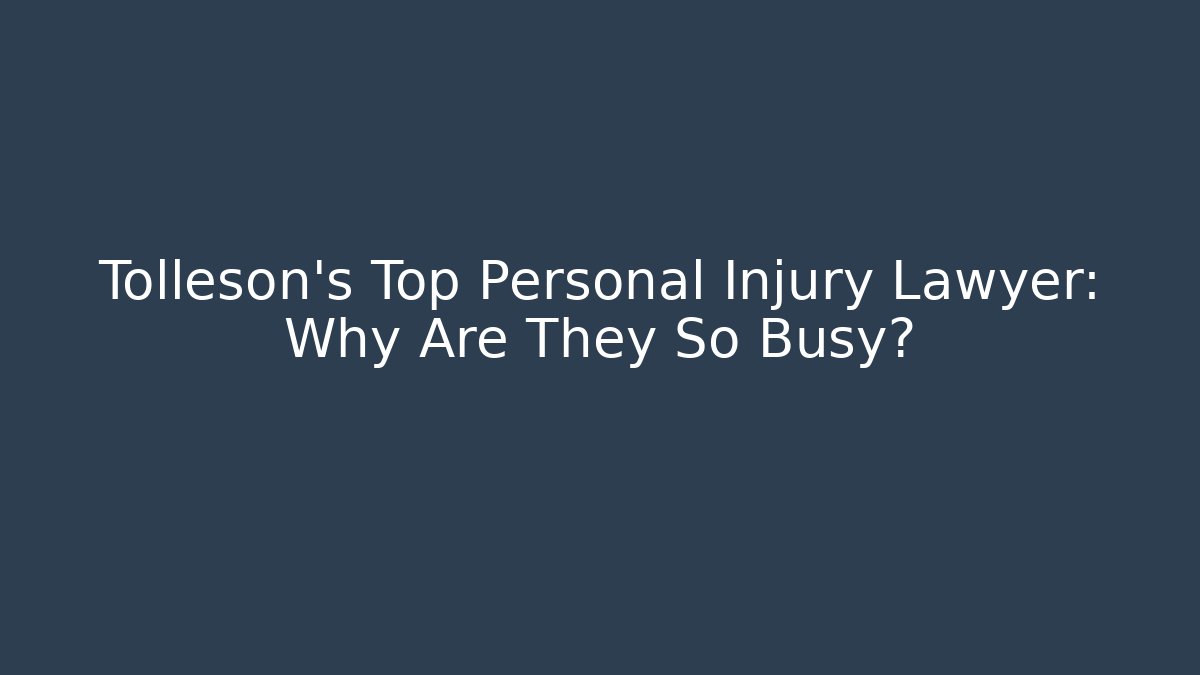 Tolleson's Top Personal Injury Lawyer: Why Are They So Busy?