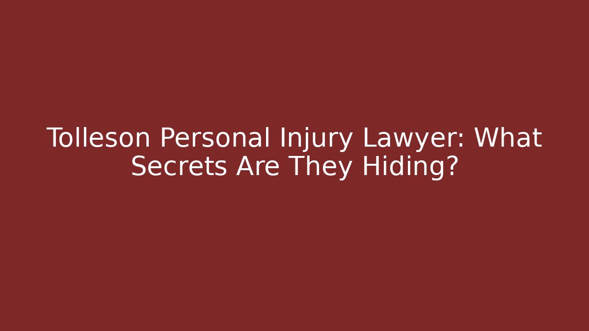 Tolleson Personal Injury Lawyer: What Secrets Are They Hiding?