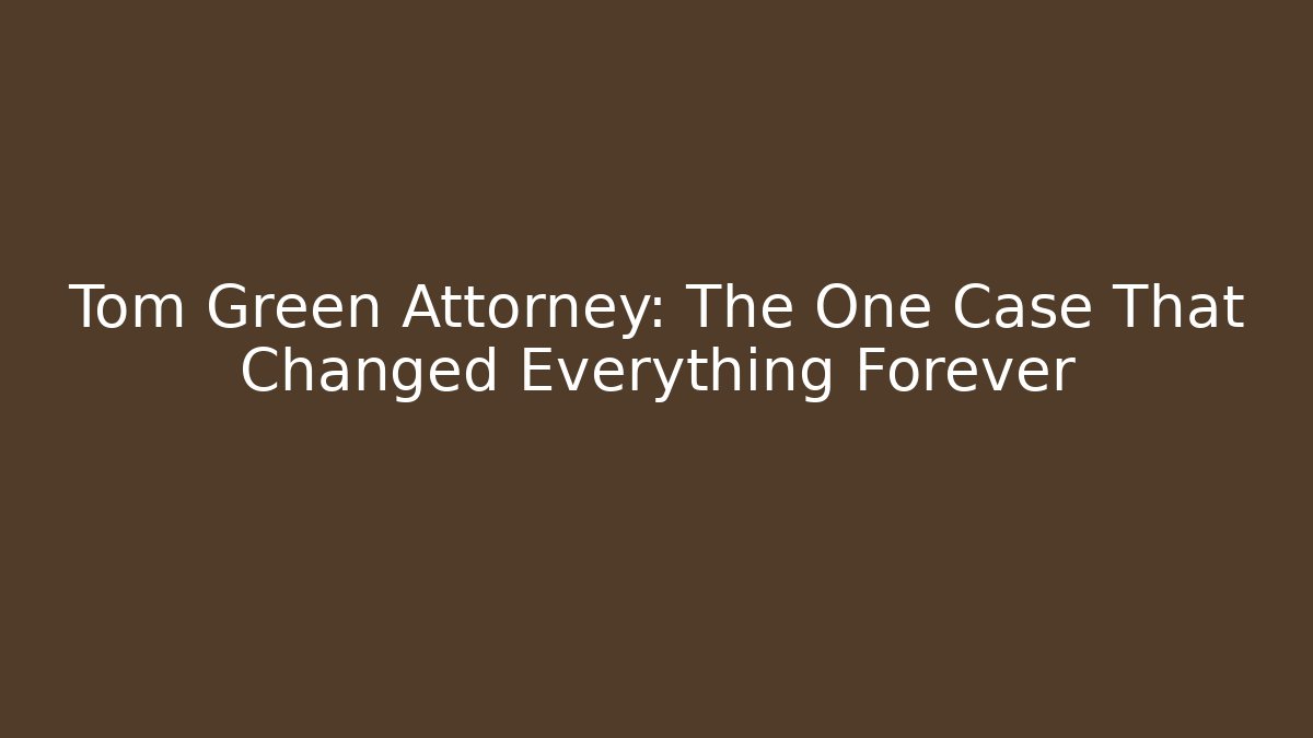 Tom Green Attorney: The One Case That Changed Everything Forever - WealthxGroup