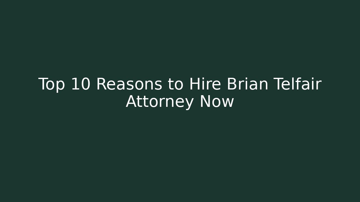 Top 10 Reasons to Hire Brian Telfair Attorney Now