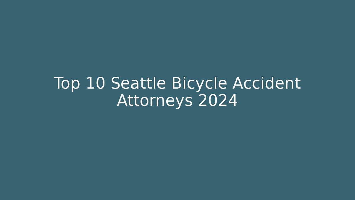 Top 10 Seattle Bicycle Accident Attorneys 2024