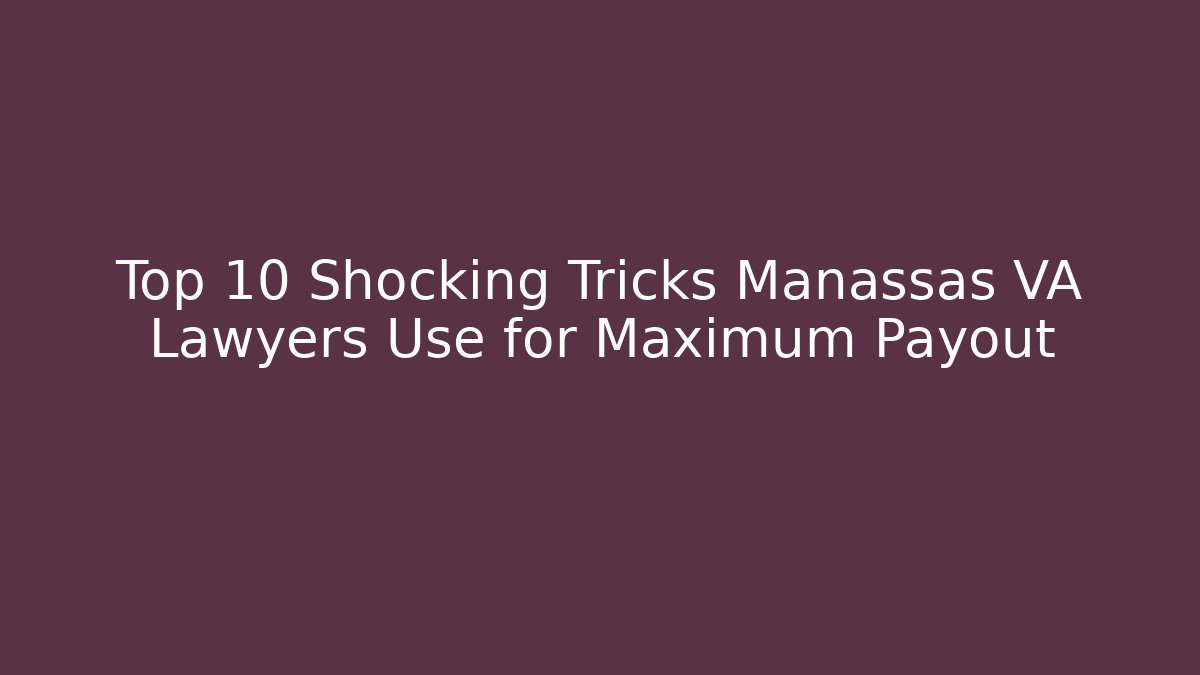 Top 10 Shocking Tricks Manassas VA Lawyers Use for Maximum Payout - WealthxGroup