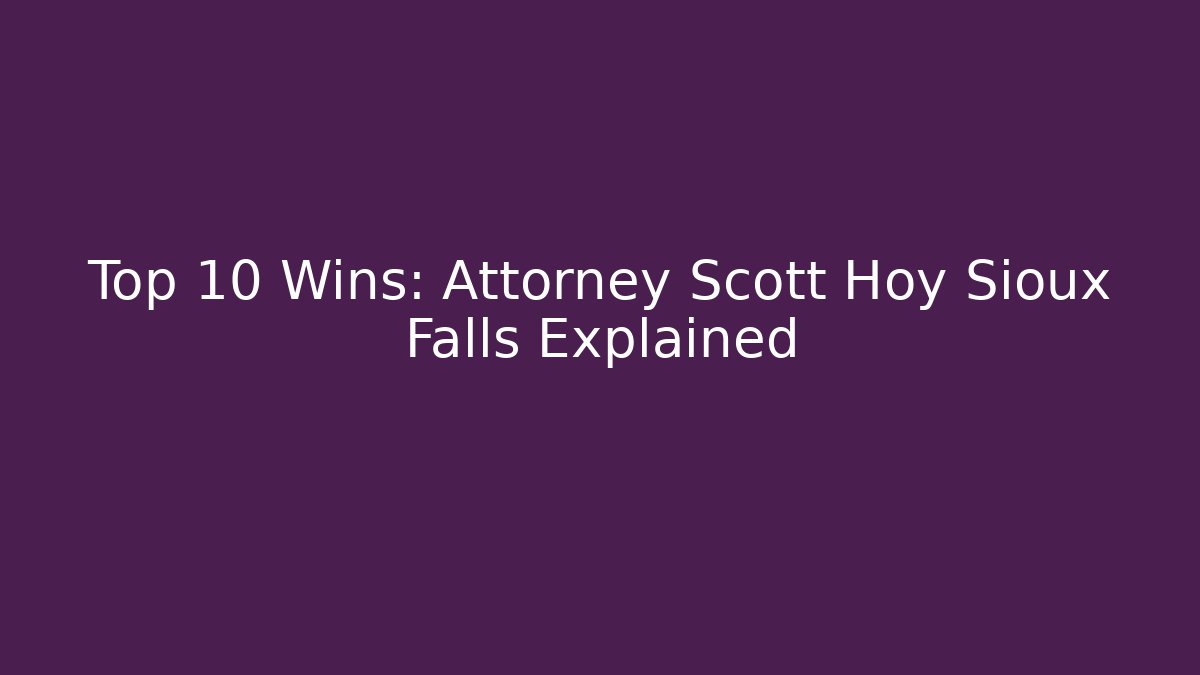 Top 10 Wins: Attorney Scott Hoy Sioux Falls Explained