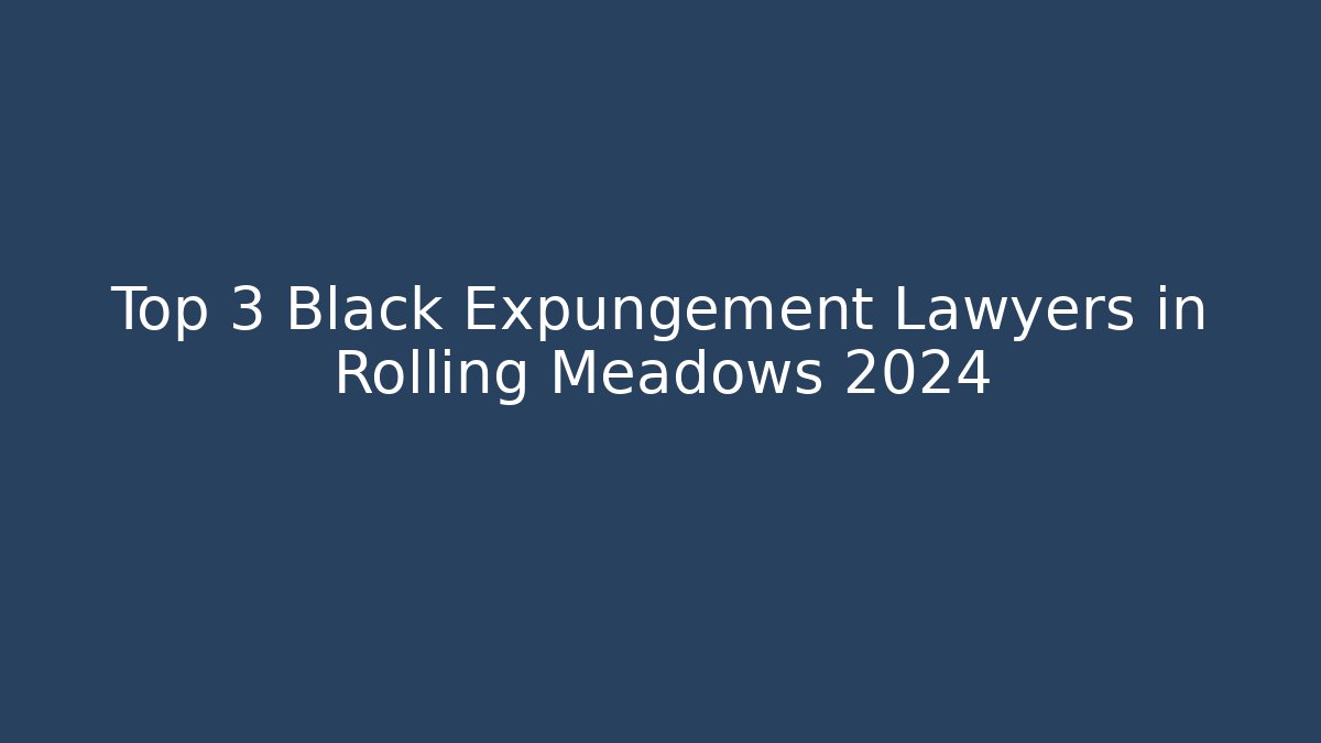 Top 3 Black Expungement Lawyers in Rolling Meadows 2024