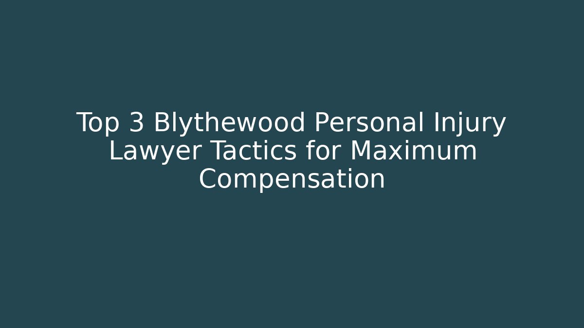 Top 3 Blythewood Personal Injury Lawyer Tactics for Maximum Compensation