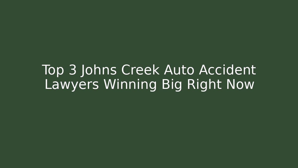 Top 3 Johns Creek Auto Accident Lawyers Winning Big Right Now
