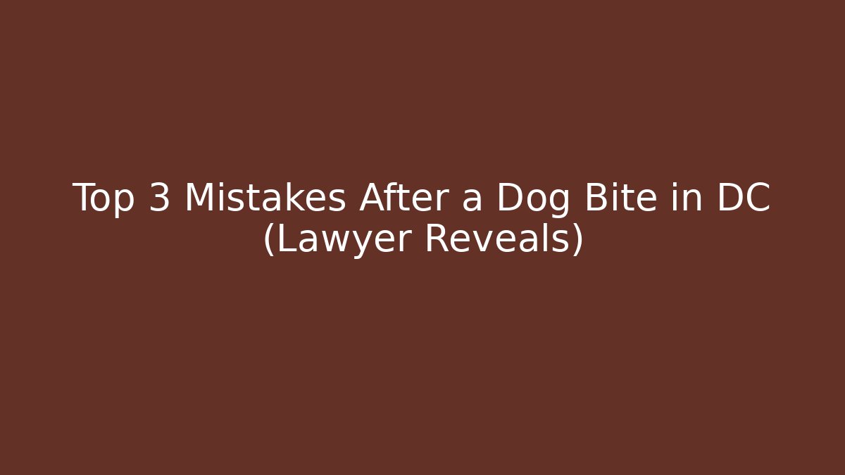 Top 3 Mistakes After a Dog Bite in DC (Lawyer Reveals)