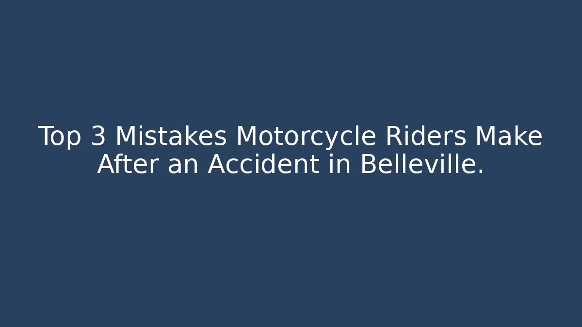 Top 3 Mistakes Motorcycle Riders Make After an Accident in Belleville.