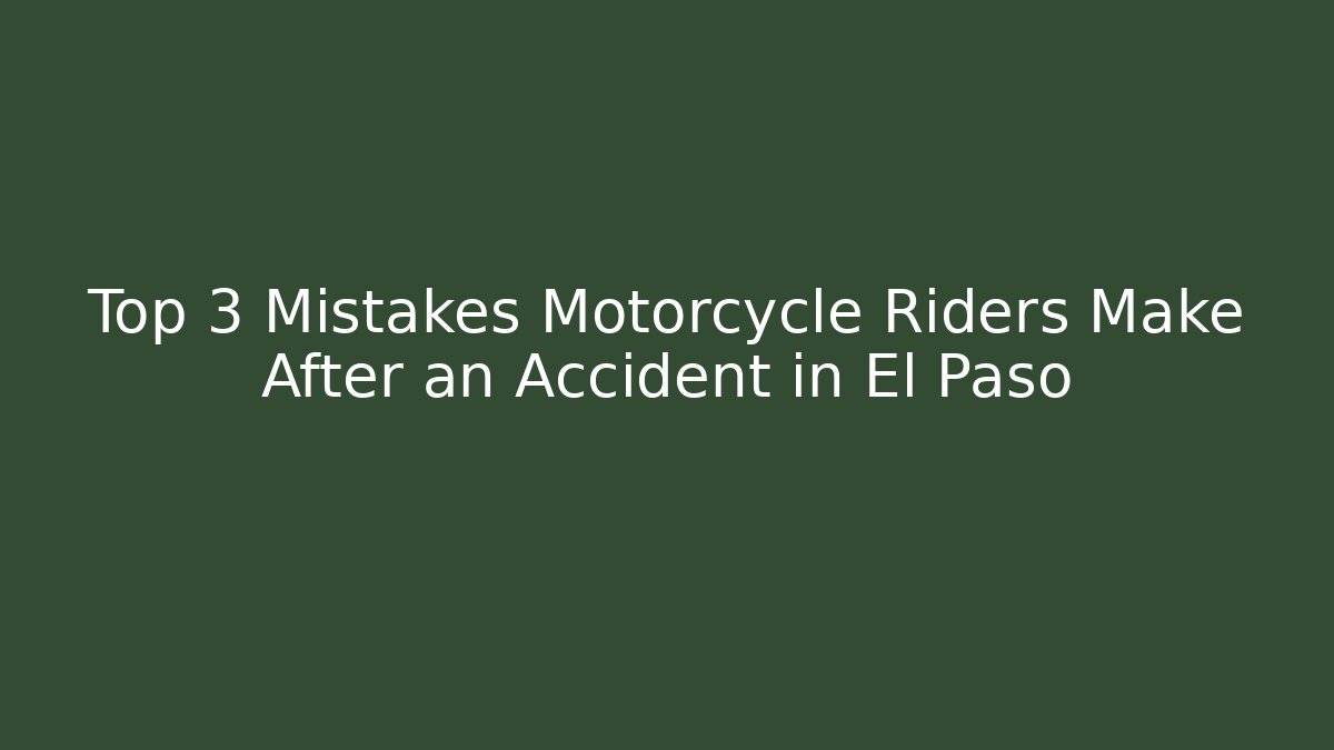 Top 3 Mistakes Motorcycle Riders Make After an Accident in El Paso