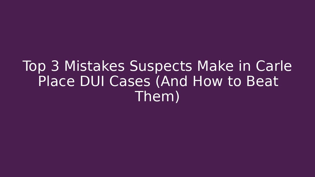 Top 3 Mistakes Suspects Make in Carle Place DUI Cases (And How to Beat Them)