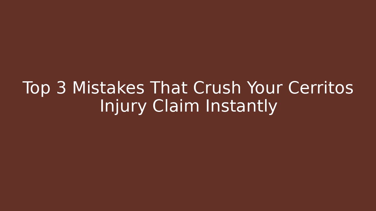 Top 3 Mistakes That Crush Your Cerritos Injury Claim Instantly
