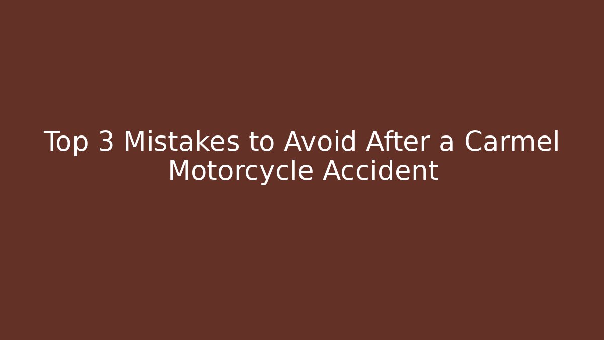 Top 3 Mistakes to Avoid After a Carmel Motorcycle Accident