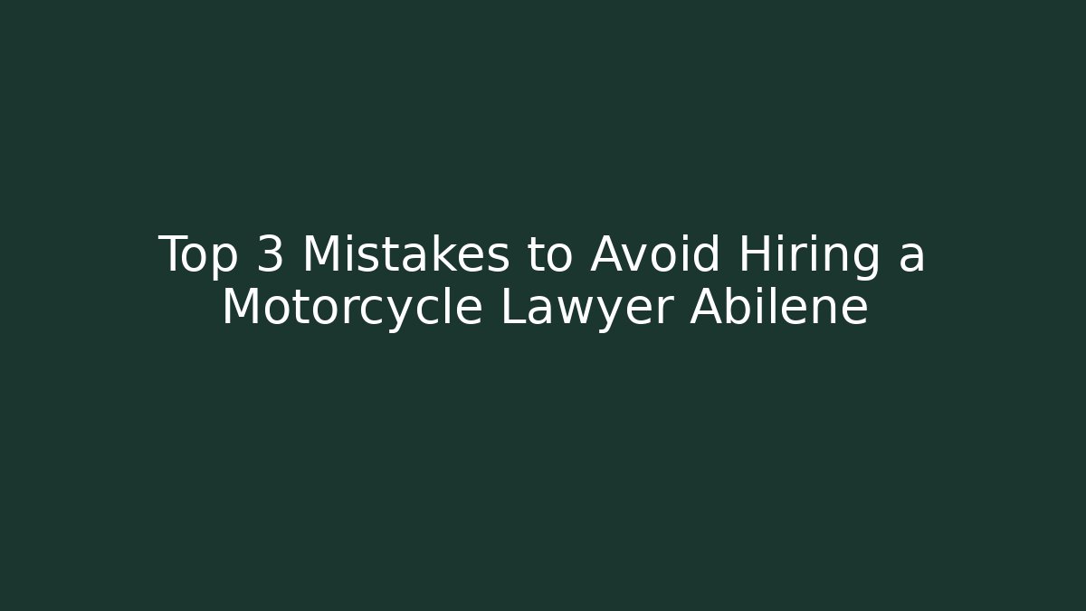 Top 3 Mistakes to Avoid Hiring a Motorcycle Lawyer Abilene - WealthxGroup