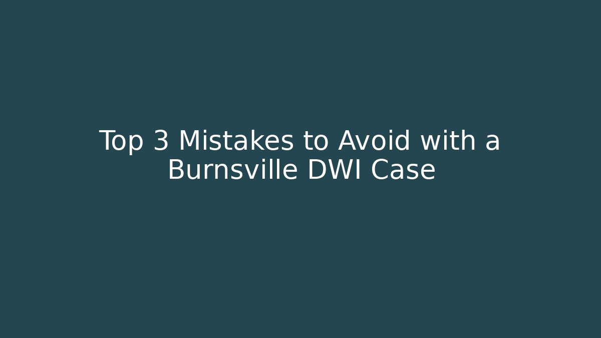 Top 3 Mistakes to Avoid with a Burnsville DWI Case - WealthxGroup