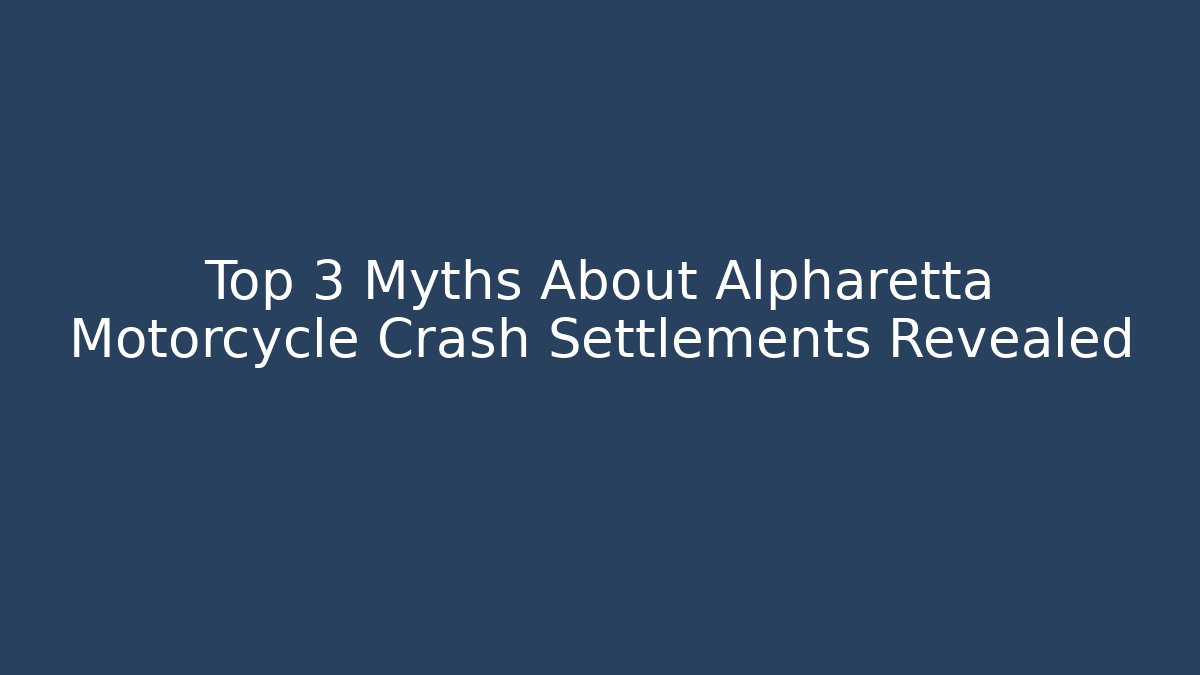 Top 3 Myths About Alpharetta Motorcycle Crash Settlements Revealed