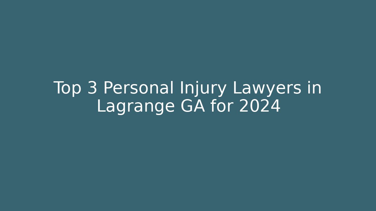 Top 3 Personal Injury Lawyers in Lagrange GA for 2024 - WealthxGroup