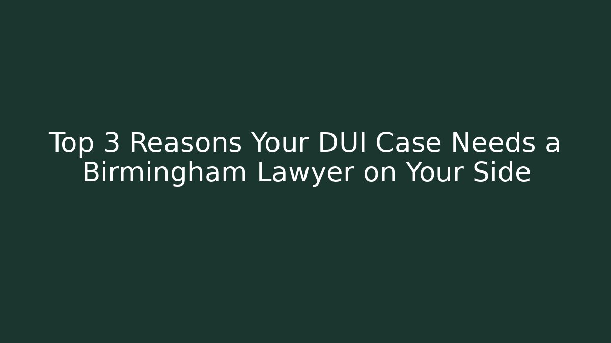 Top 3 Reasons Your DUI Case Needs a Birmingham Lawyer on Your Side - WealthxGroup